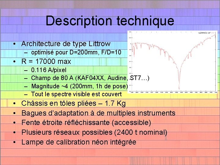 Description technique • Architecture de type Littrow – optimisé pour D=200 mm, F/D=10 •