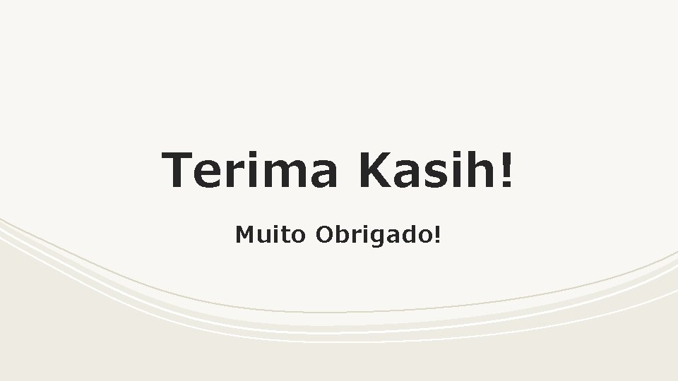 Terima Kasih! Muito Obrigado! 