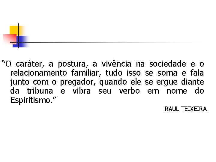 “O caráter, a postura, a vivência na sociedade e o relacionamento familiar, tudo isso