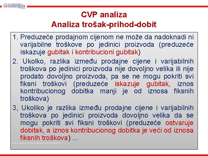 CVP analiza Analiza trošak-prihod-dobit 1. Preduzeće prodajnom cijenom ne može da nadoknadi ni varijabilne