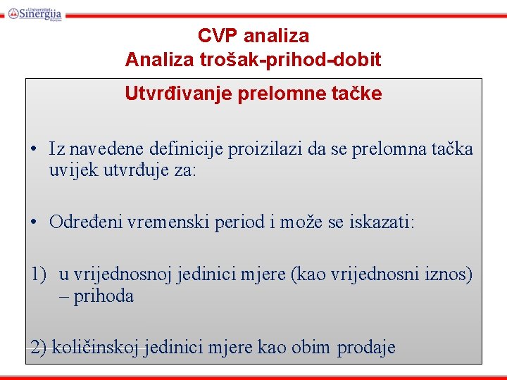 CVP analiza Analiza trošak-prihod-dobit Utvrđivanje prelomne tačke • Iz navedene definicije proizilazi da se