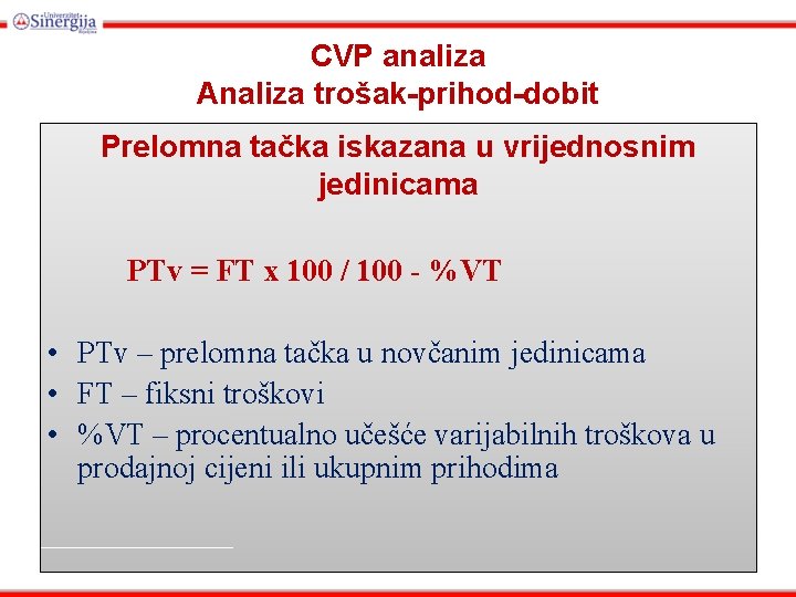 CVP analiza Analiza trošak-prihod-dobit Prelomna tačka iskazana u vrijednosnim jedinicama PTv = FT x