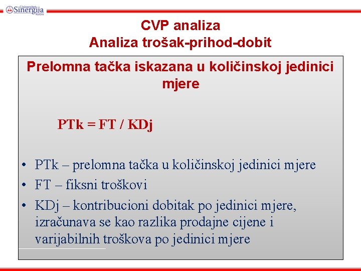 CVP analiza Analiza trošak-prihod-dobit Prelomna tačka iskazana u količinskoj jedinici mjere PTk = FT