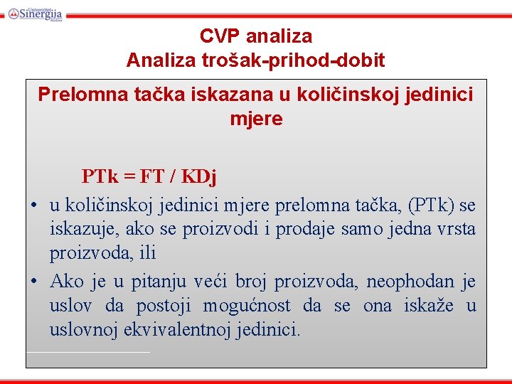 CVP analiza Analiza trošak-prihod-dobit Prelomna tačka iskazana u količinskoj jedinici mjere PTk = FT