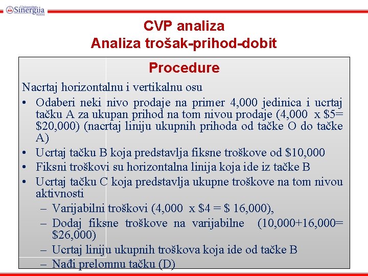 CVP analiza Analiza trošak-prihod-dobit Procedure Nacrtaj horizontalnu i vertikalnu osu • Odaberi neki nivo