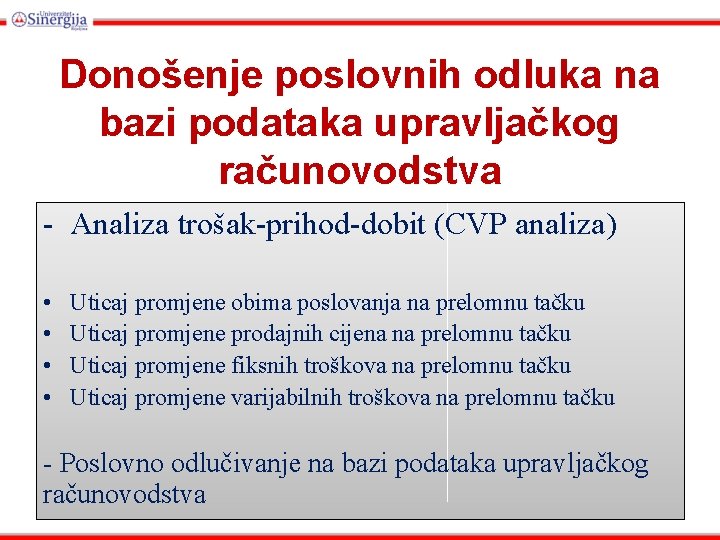Donošenje poslovnih odluka na bazi podataka upravljačkog računovodstva - Analiza trošak-prihod-dobit (CVP analiza) •