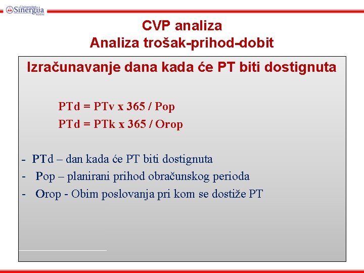 CVP analiza Analiza trošak-prihod-dobit Izračunavanje dana kada će PT biti dostignuta PTd = PTv