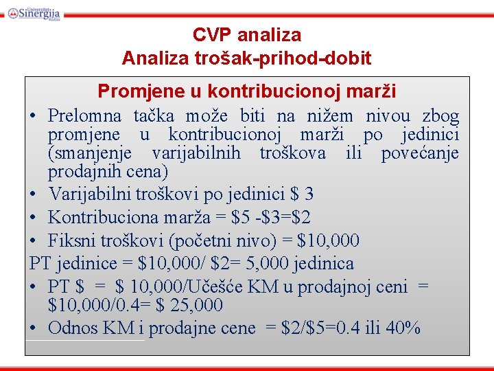 CVP analiza Analiza trošak-prihod-dobit Promjene u kontribucionoj marži • Prelomna tačka može biti na