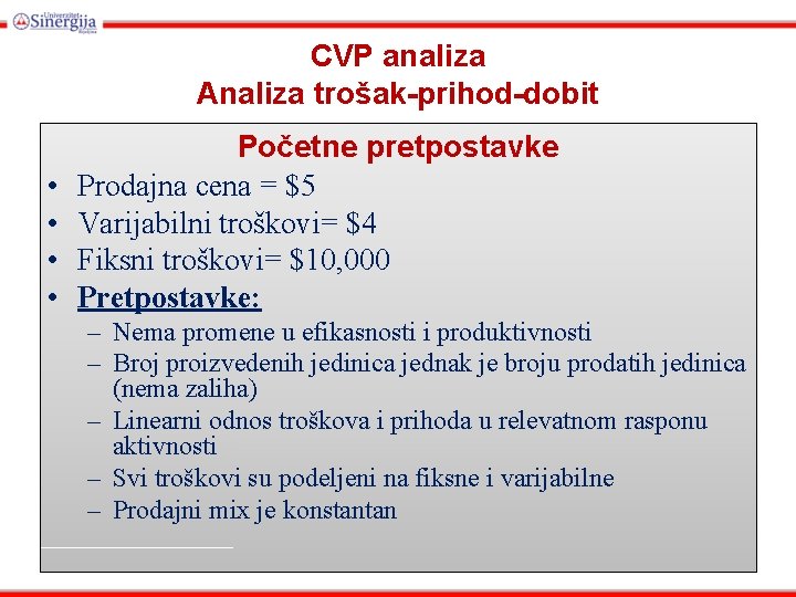 CVP analiza Analiza trošak-prihod-dobit • • Početne pretpostavke Prodajna cena = $5 Varijabilni troškovi=