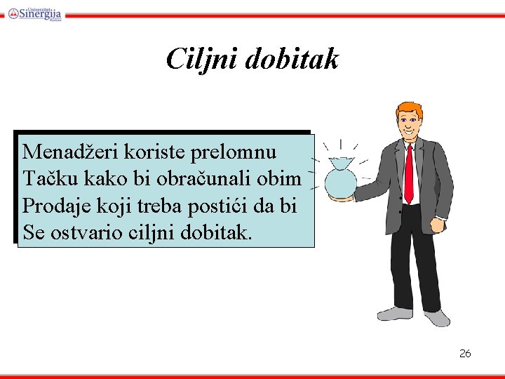 Ciljni dobitak Menadžeri koriste prelomnu Tačku kako bi obračunali obim Prodaje koji treba postići