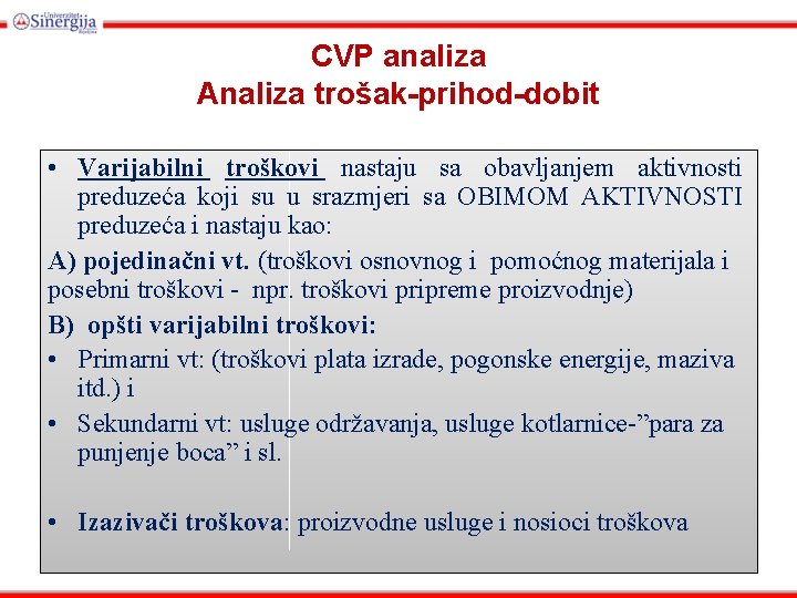 CVP analiza Analiza trošak-prihod-dobit • Varijabilni troškovi nastaju sa obavljanjem aktivnosti preduzeća koji su