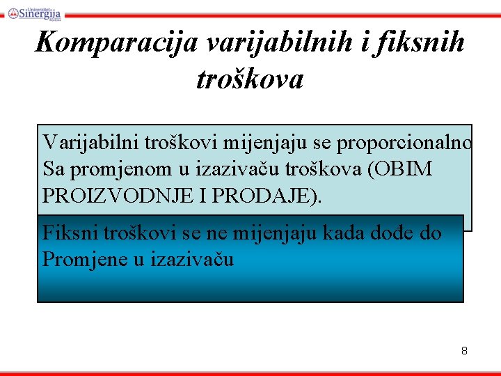 Komparacija varijabilnih i fiksnih troškova Varijabilni troškovi mijenjaju se proporcionalno Sa promjenom u izazivaču