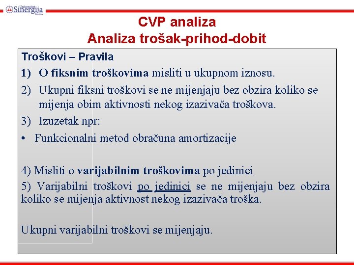 CVP analiza Analiza trošak-prihod-dobit Troškovi – Pravila 1) O fiksnim troškovima misliti u ukupnom