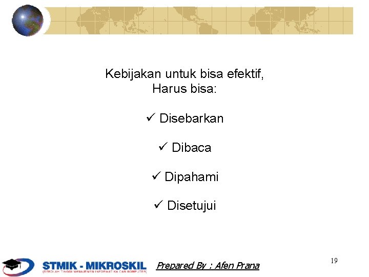 Kebijakan untuk bisa efektif, Harus bisa: Disebarkan Dibaca Dipahami Disetujui Prepared By : Afen