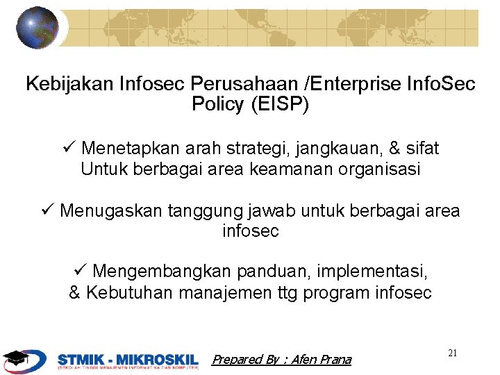 Kebijakan Infosec Perusahaan /Enterprise Info. Sec Policy (EISP) Menetapkan arah strategi, jangkauan, & sifat