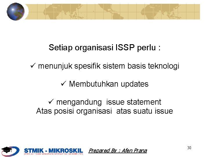 Setiap organisasi ISSP perlu : menunjuk spesifik sistem basis teknologi Membutuhkan updates mengandung issue