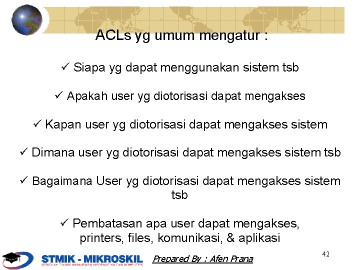 ACLs yg umum mengatur : Siapa yg dapat menggunakan sistem tsb Apakah user yg