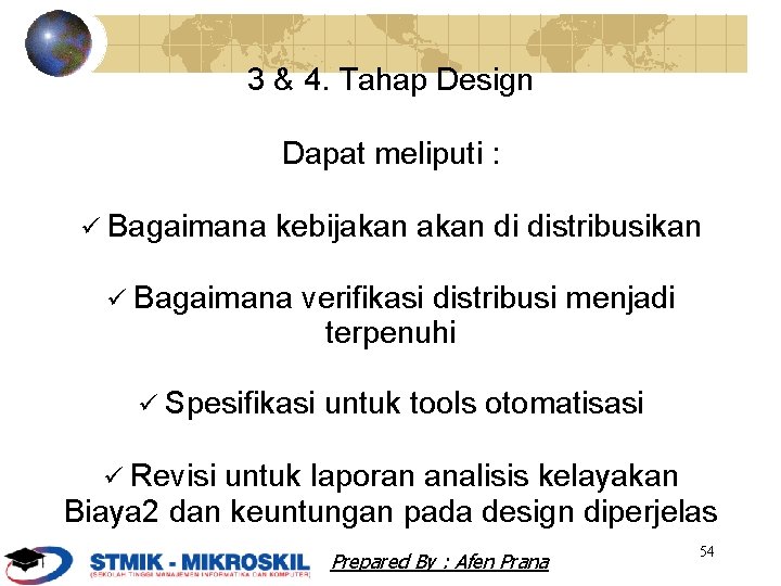 3 & 4. Tahap Design Dapat meliputi : Bagaimana kebijakan di distribusikan Bagaimana verifikasi