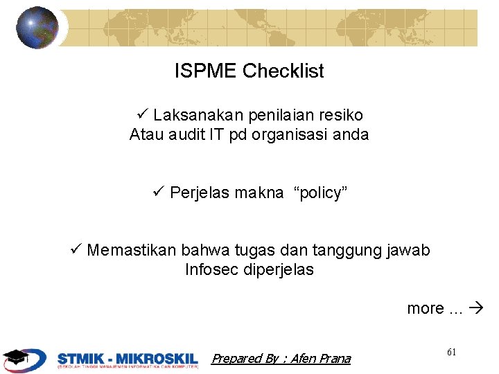 ISPME Checklist Laksanakan penilaian resiko Atau audit IT pd organisasi anda Perjelas makna “policy”