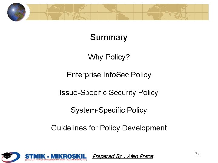 Summary Why Policy? Enterprise Info. Sec Policy Issue-Specific Security Policy System-Specific Policy Guidelines for