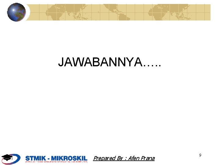 JAWABANNYA…. . Prepared By : Afen Prana 9 