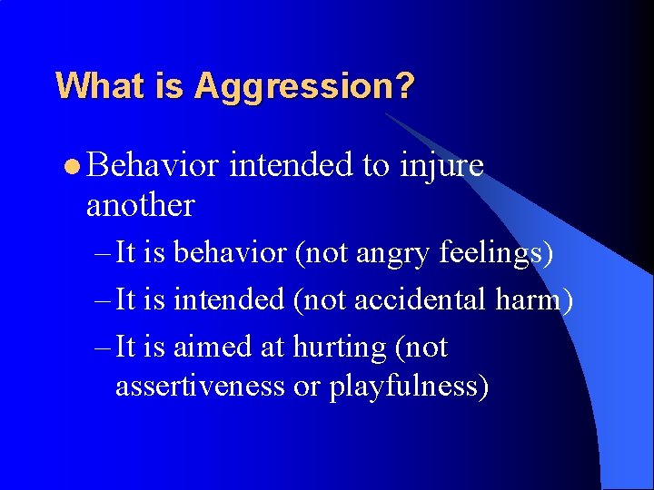 What is Aggression? l Behavior another intended to injure – It is behavior (not