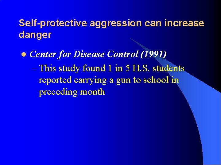 Self-protective aggression can increase danger l Center for Disease Control (1991) – This study