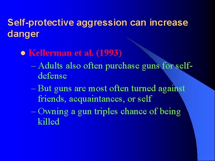Self-protective aggression can increase danger l Kellerman et al. (1993) – Adults also often