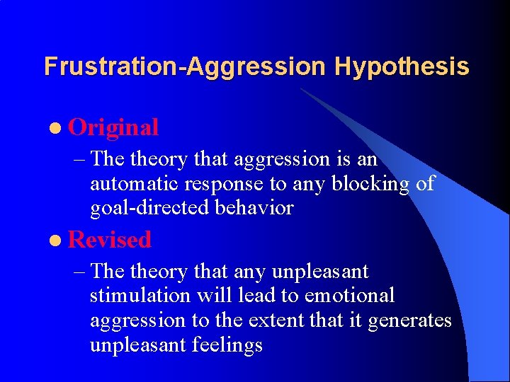 Frustration-Aggression Hypothesis l Original – The theory that aggression is an automatic response to