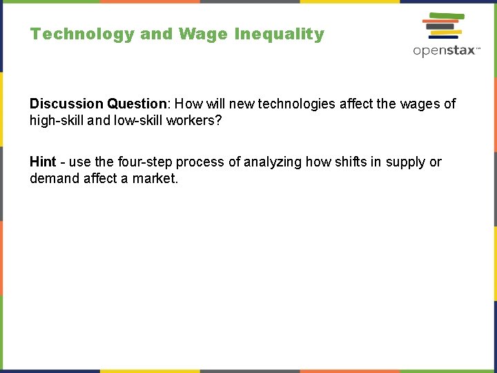 Technology and Wage Inequality Discussion Question: How will new technologies affect the wages of