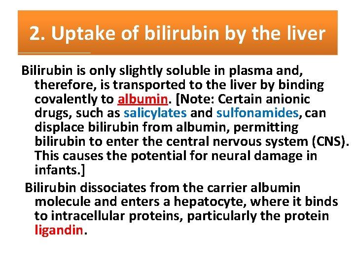 2. Uptake of bilirubin by the liver Bilirubin is only slightly soluble in plasma