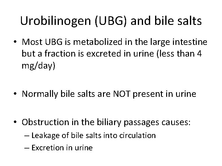 Urobilinogen (UBG) and bile salts • Most UBG is metabolized in the large intestine