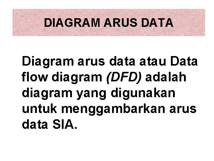 DIAGRAM ARUS DATA Diagram arus data atau Data flow diagram (DFD) adalah diagram yang