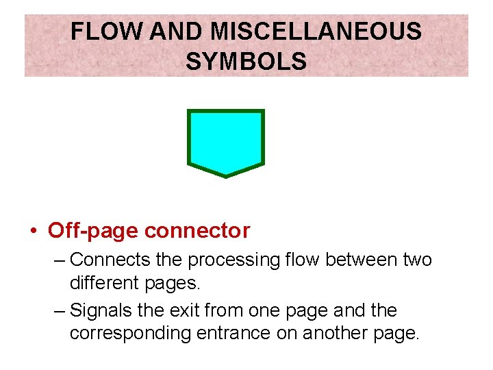 FLOW AND MISCELLANEOUS SYMBOLS • Off-page connector – Connects the processing flow between two