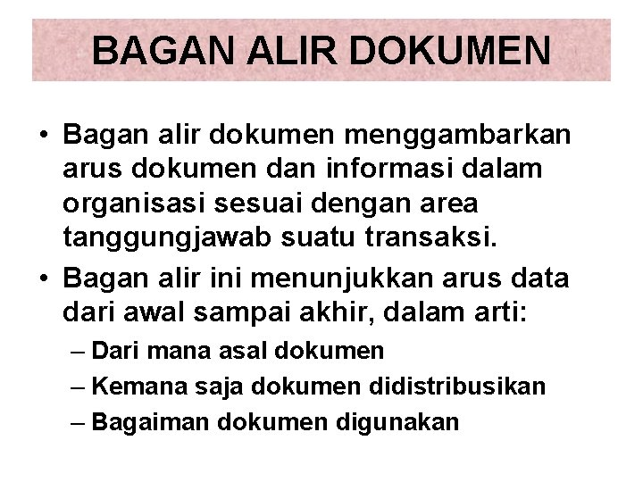 BAGAN ALIR DOKUMEN • Bagan alir dokumen menggambarkan arus dokumen dan informasi dalam organisasi