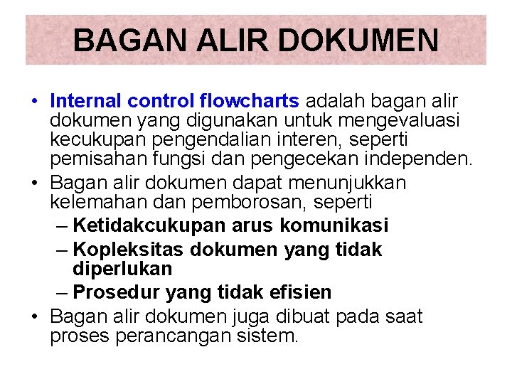 BAGAN ALIR DOKUMEN • Internal control flowcharts adalah bagan alir dokumen yang digunakan untuk