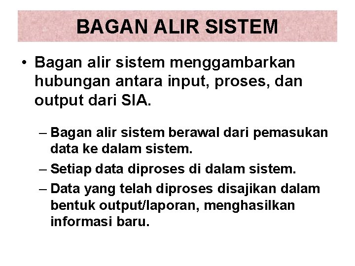 BAGAN ALIR SISTEM • Bagan alir sistem menggambarkan hubungan antara input, proses, dan output