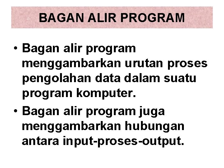 BAGAN ALIR PROGRAM • Bagan alir program menggambarkan urutan proses pengolahan data dalam suatu