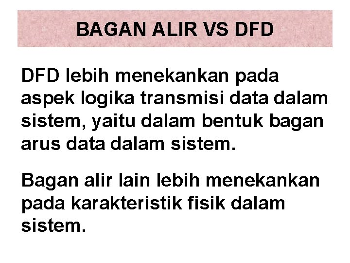 BAGAN ALIR VS DFD lebih menekankan pada aspek logika transmisi data dalam sistem, yaitu