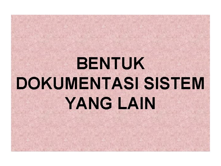 BENTUK DOKUMENTASI SISTEM YANG LAIN 