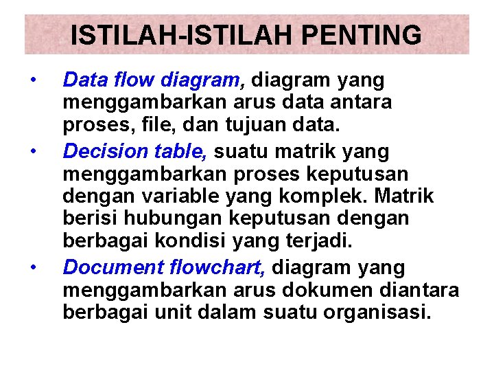 ISTILAH-ISTILAH PENTING • • • Data flow diagram, diagram yang menggambarkan arus data antara