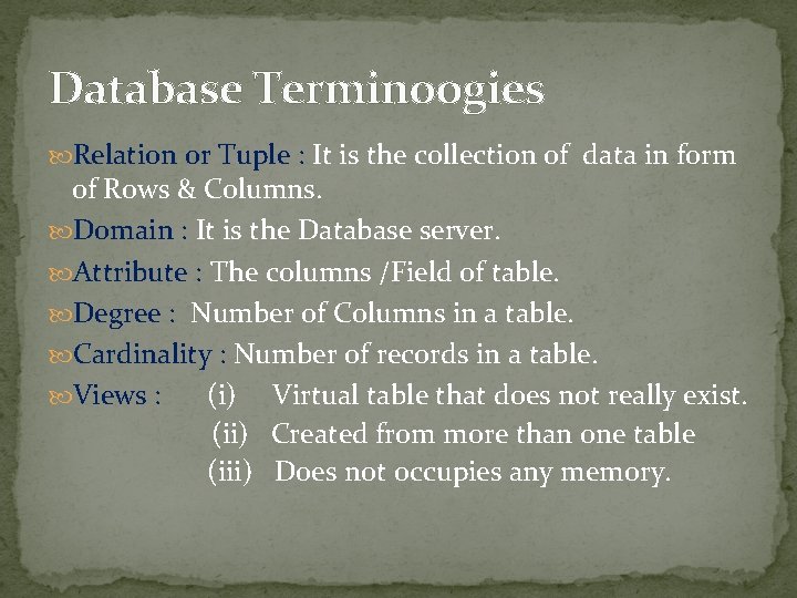 Database Terminoogies Relation or Tuple : It is the collection of data in form