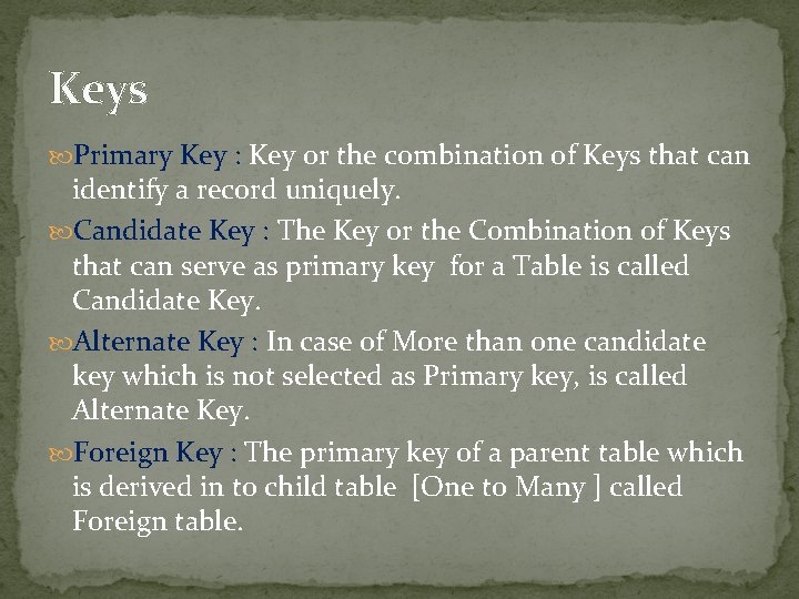 Keys Primary Key : Key or the combination of Keys that can identify a