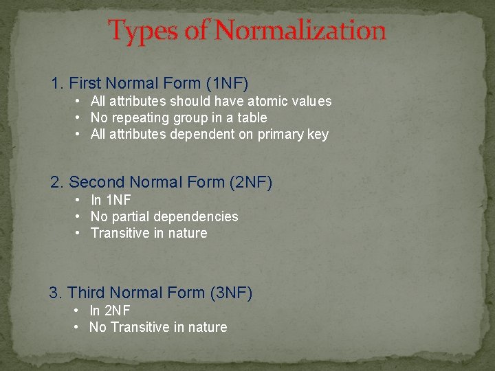 Types of Normalization 1. First Normal Form (1 NF) • All attributes should have