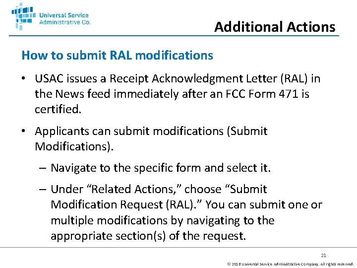 Additional Actions How to submit RAL modifications • USAC issues a Receipt Acknowledgment Letter