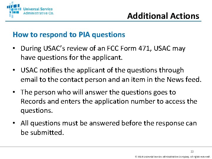 Additional Actions How to respond to PIA questions • During USAC’s review of an