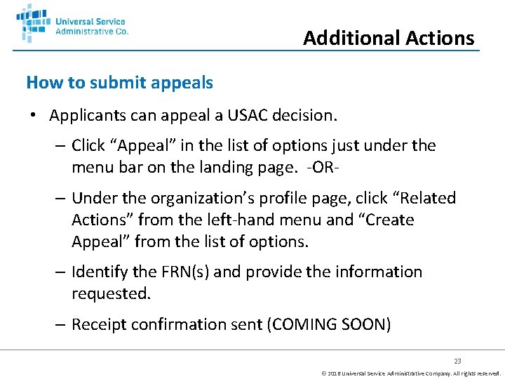 Additional Actions How to submit appeals • Applicants can appeal a USAC decision. –