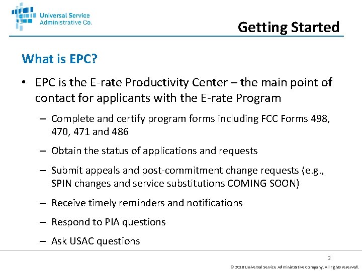 Getting Started What is EPC? • EPC is the E-rate Productivity Center – the