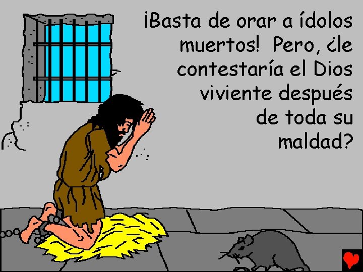 ¡Basta de orar a ídolos muertos! Pero, ¿le contestaría el Dios viviente después de