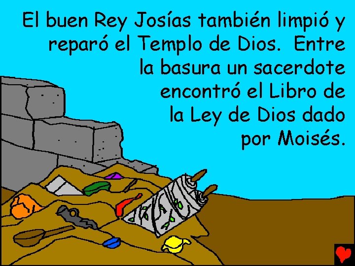 El buen Rey Josías también limpió y reparó el Templo de Dios. Entre la